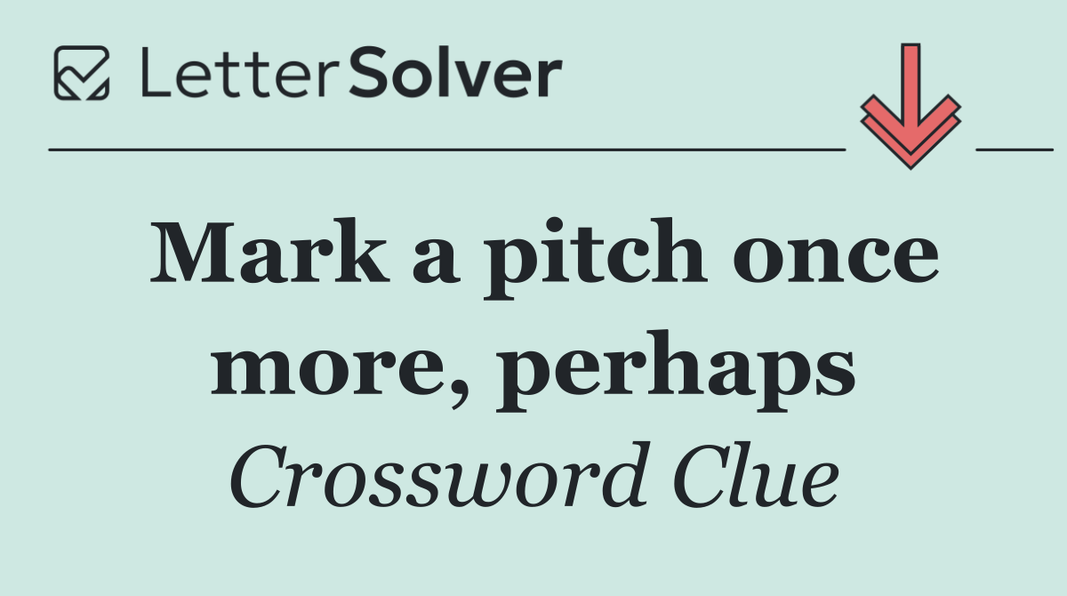 Mark a pitch once more, perhaps