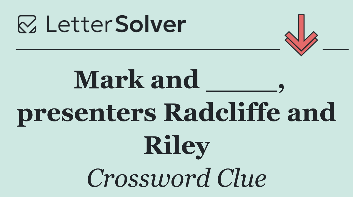 Mark and ____, presenters Radcliffe and Riley