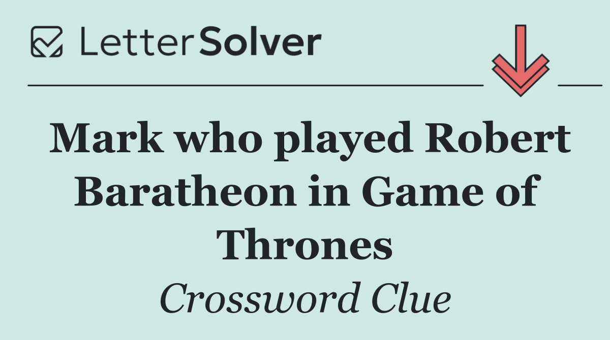 Mark who played Robert Baratheon in Game of Thrones