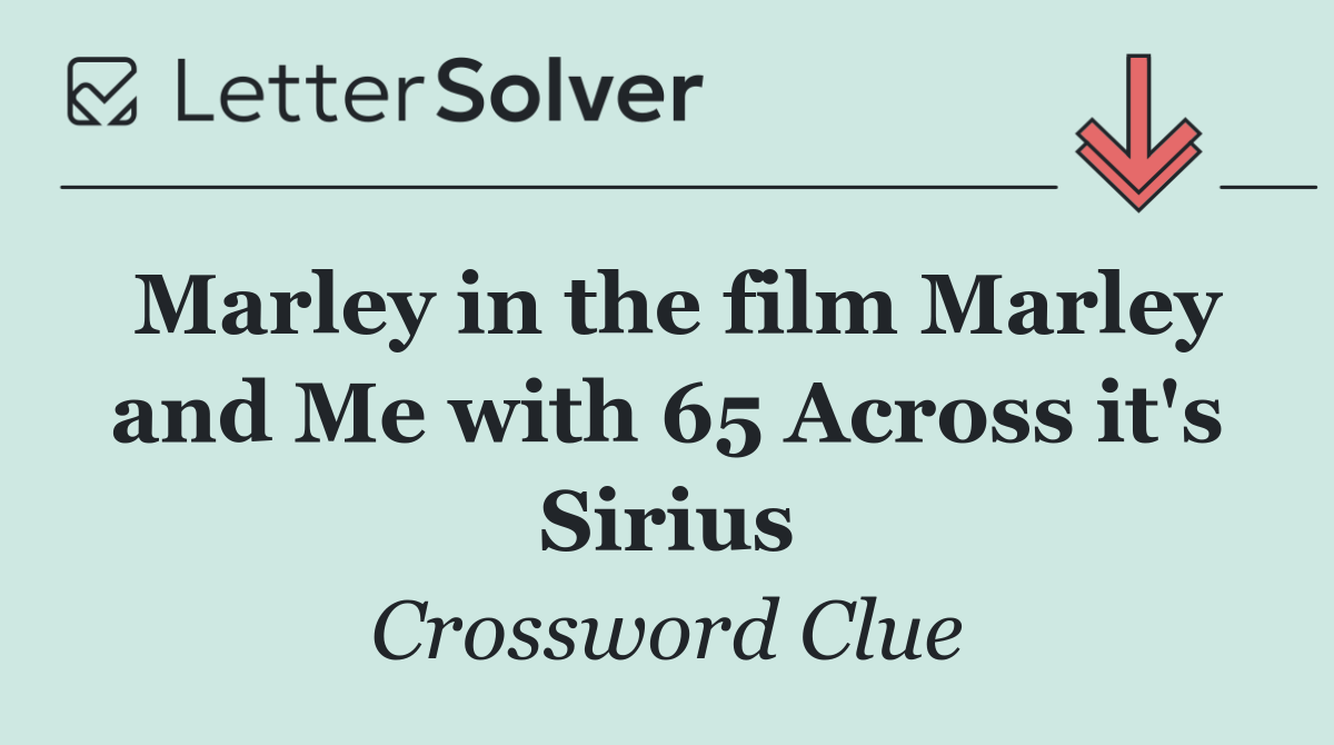Marley in the film Marley and Me with 65 Across it's Sirius