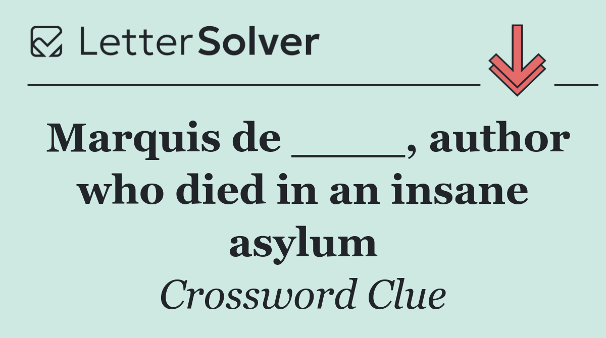 Marquis de ____, author who died in an insane asylum