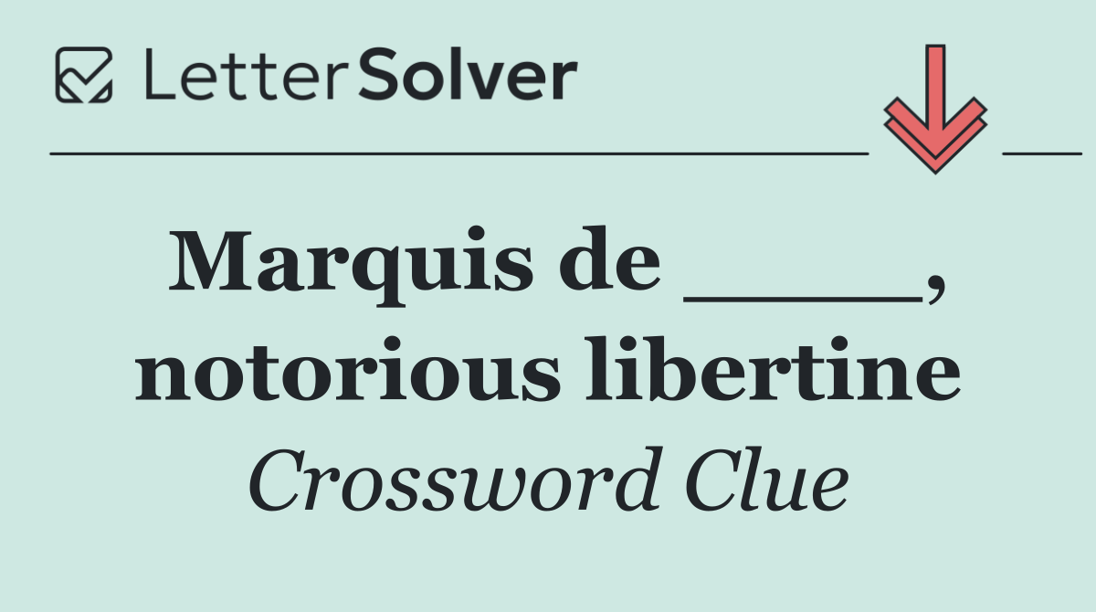 Marquis de ____, notorious libertine