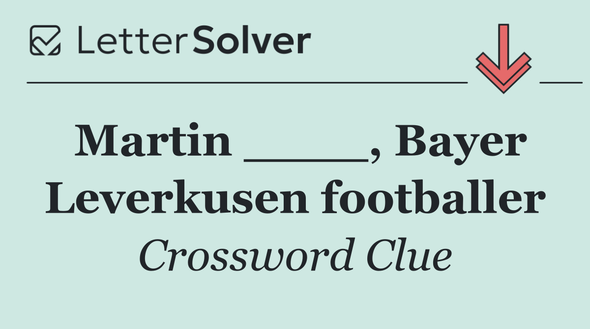 Martin ____, Bayer Leverkusen footballer