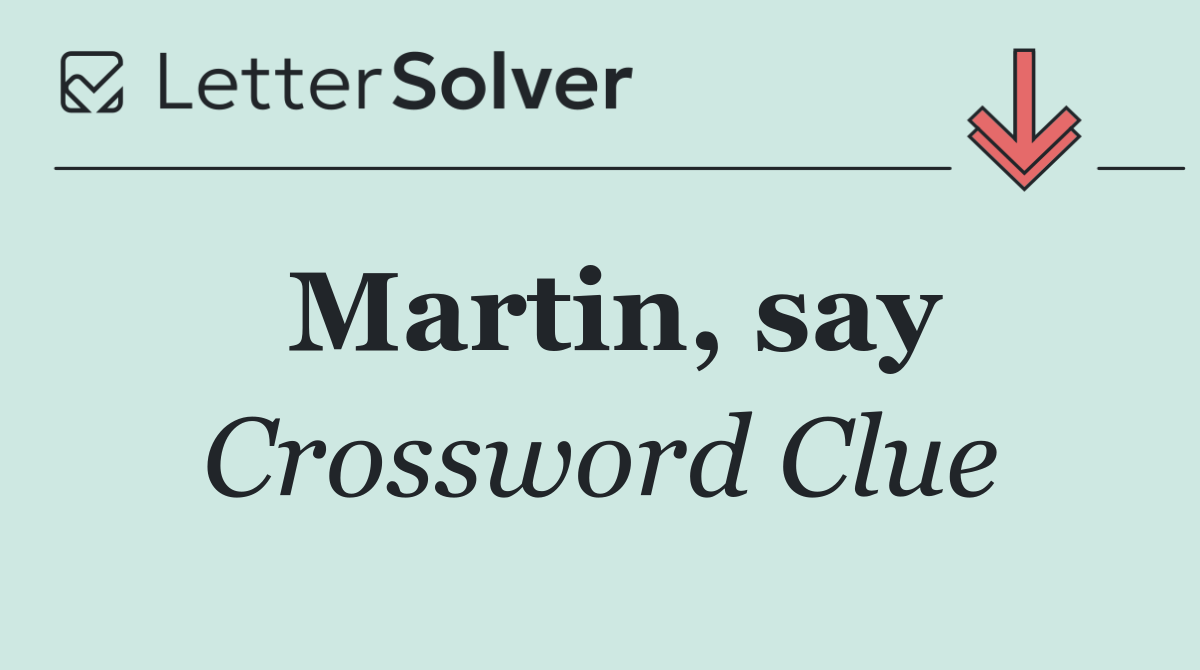 Martin, say