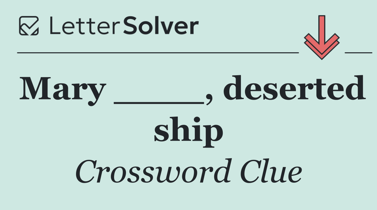 Mary ____, deserted ship