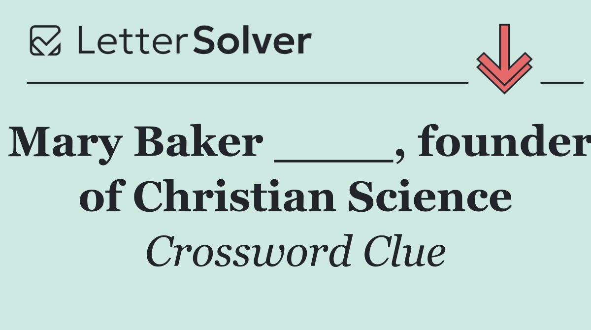 Mary Baker ____, founder of Christian Science