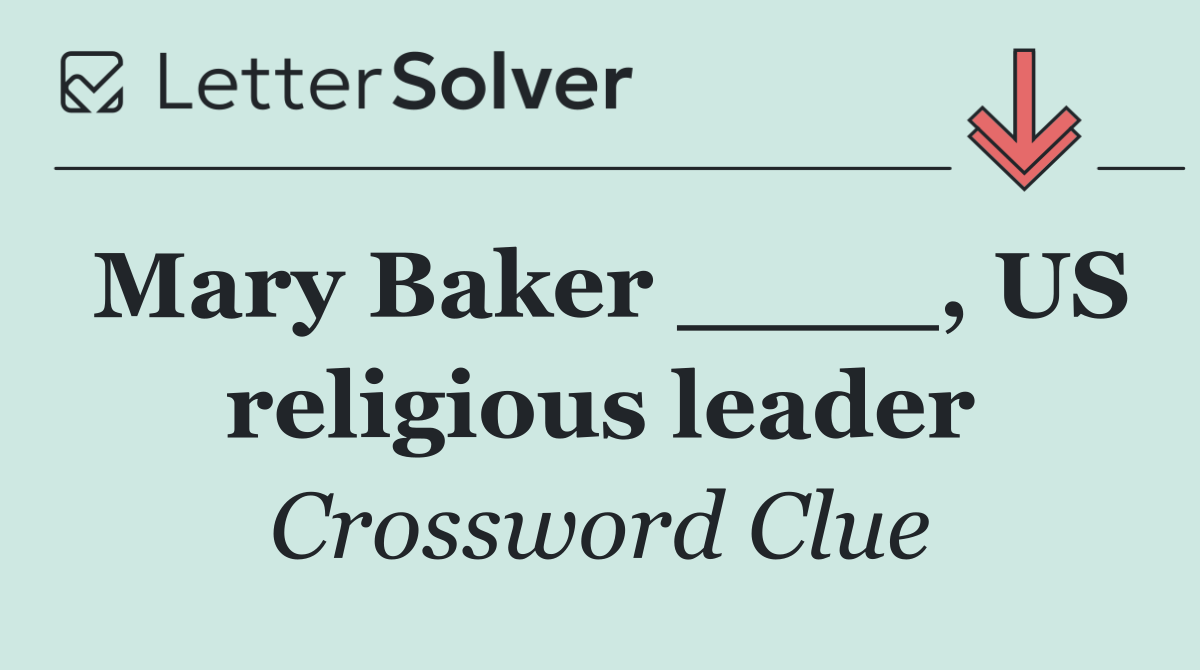 Mary Baker ____, US religious leader