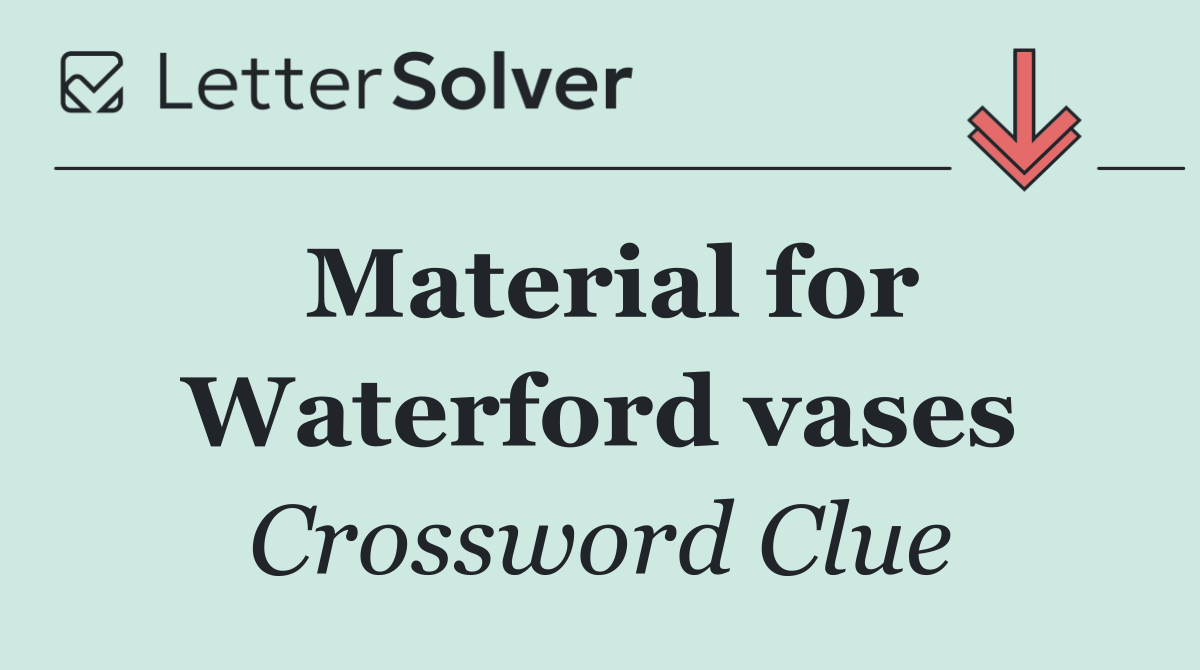 Material for Waterford vases