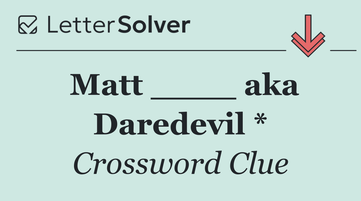 Matt ____ aka Daredevil *