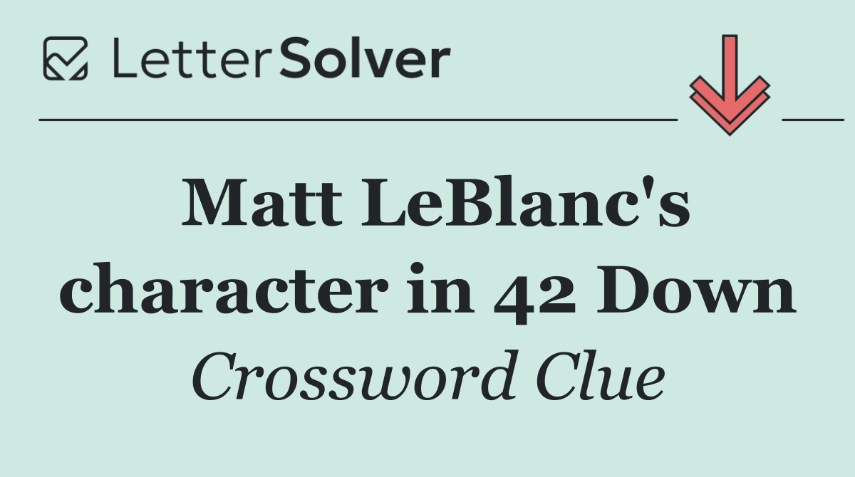 Matt LeBlanc's character in 42 Down