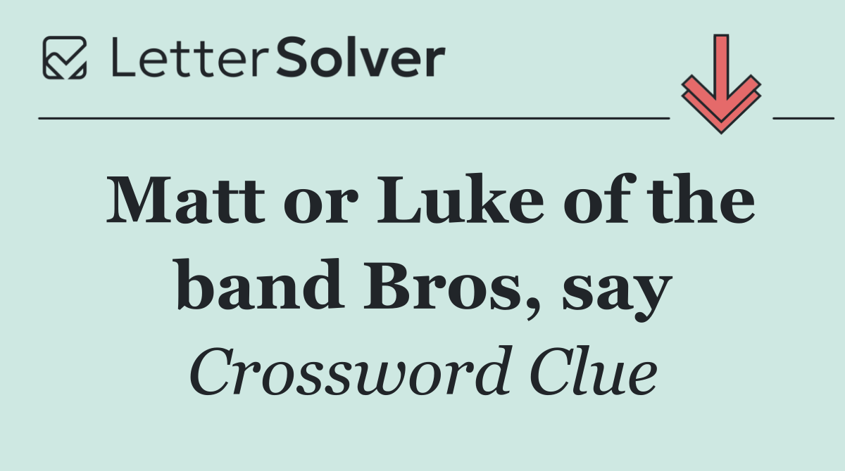 Matt or Luke of the band Bros, say