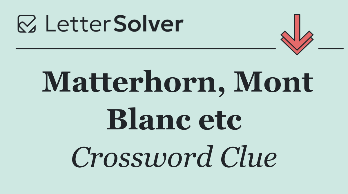 Matterhorn, Mont Blanc etc