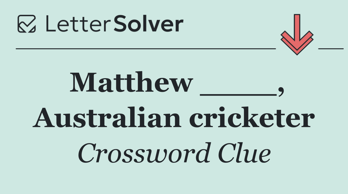 Matthew ____, Australian cricketer
