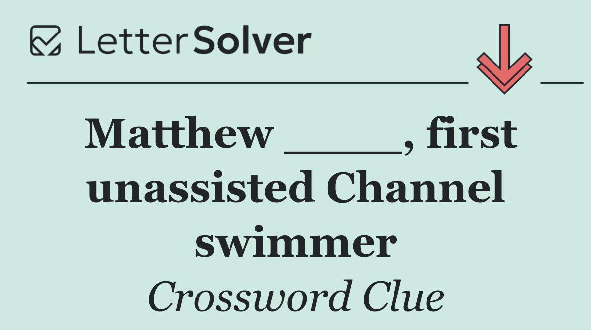 Matthew ____, first unassisted Channel swimmer