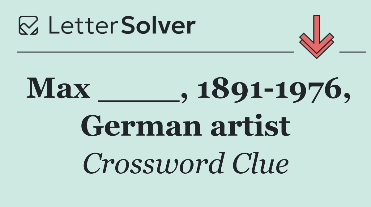 Max ____, 1891 1976, German artist