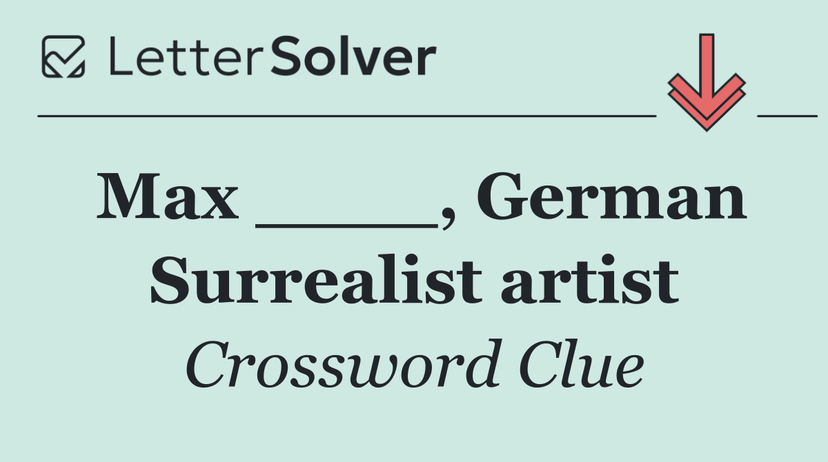 Max ____, German Surrealist artist