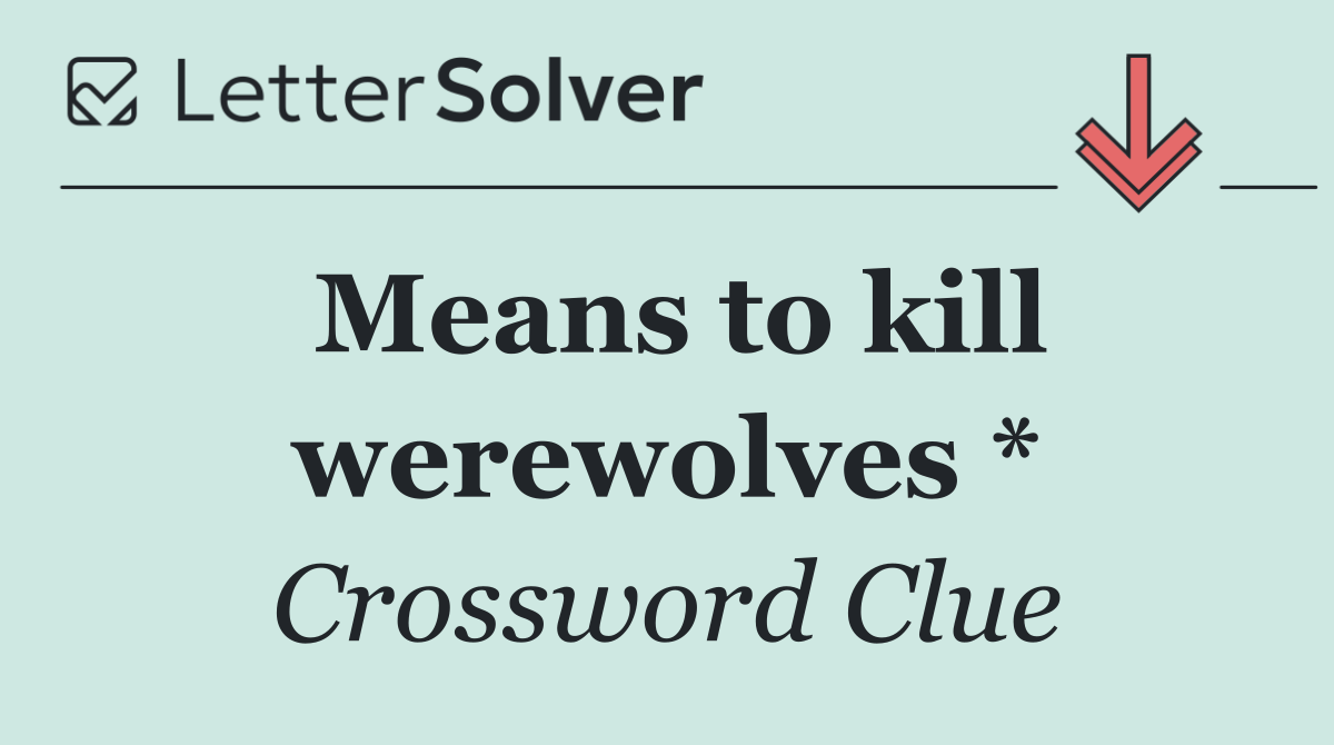 Means to kill werewolves *