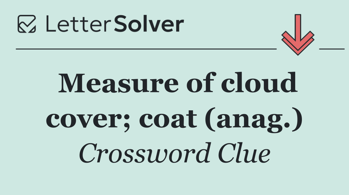 Measure of cloud cover; coat (anag.)