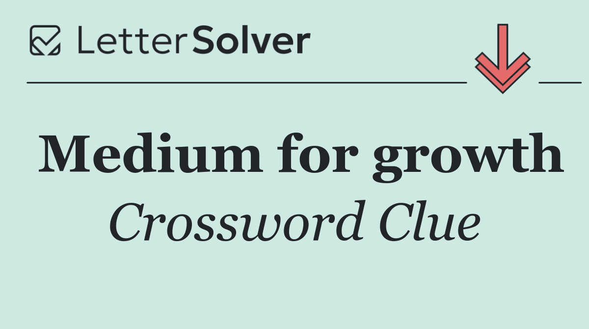 Medium for growth