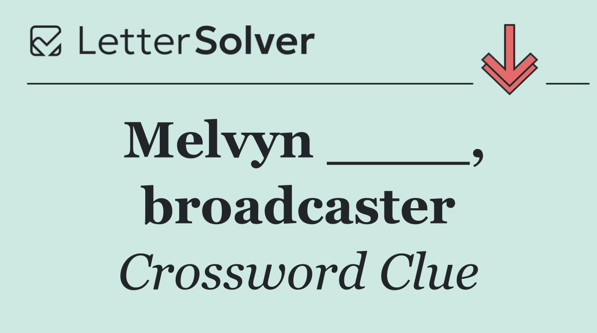 Melvyn ____, broadcaster