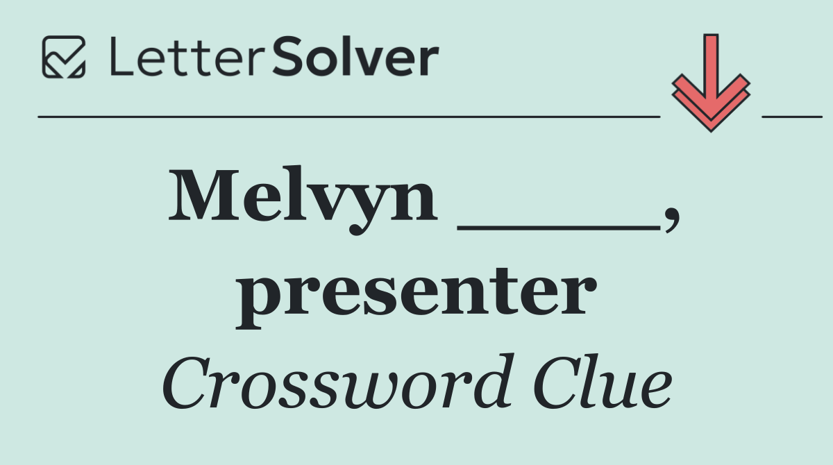 Melvyn ____, presenter