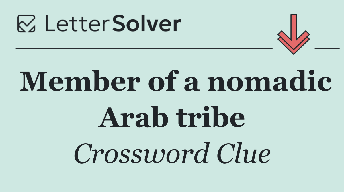Member of a nomadic Arab tribe
