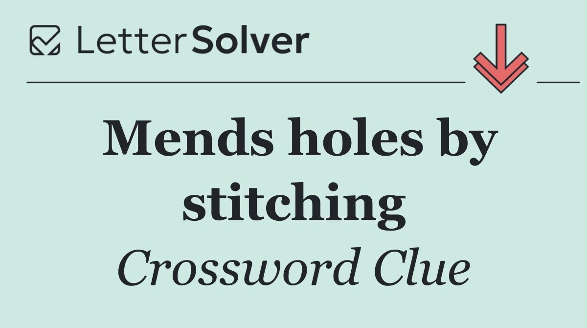 Mends holes by stitching