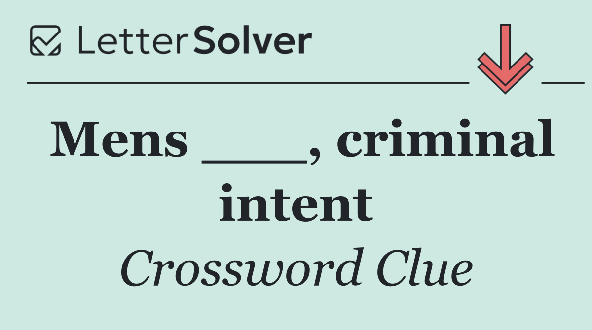 Mens ___, criminal intent