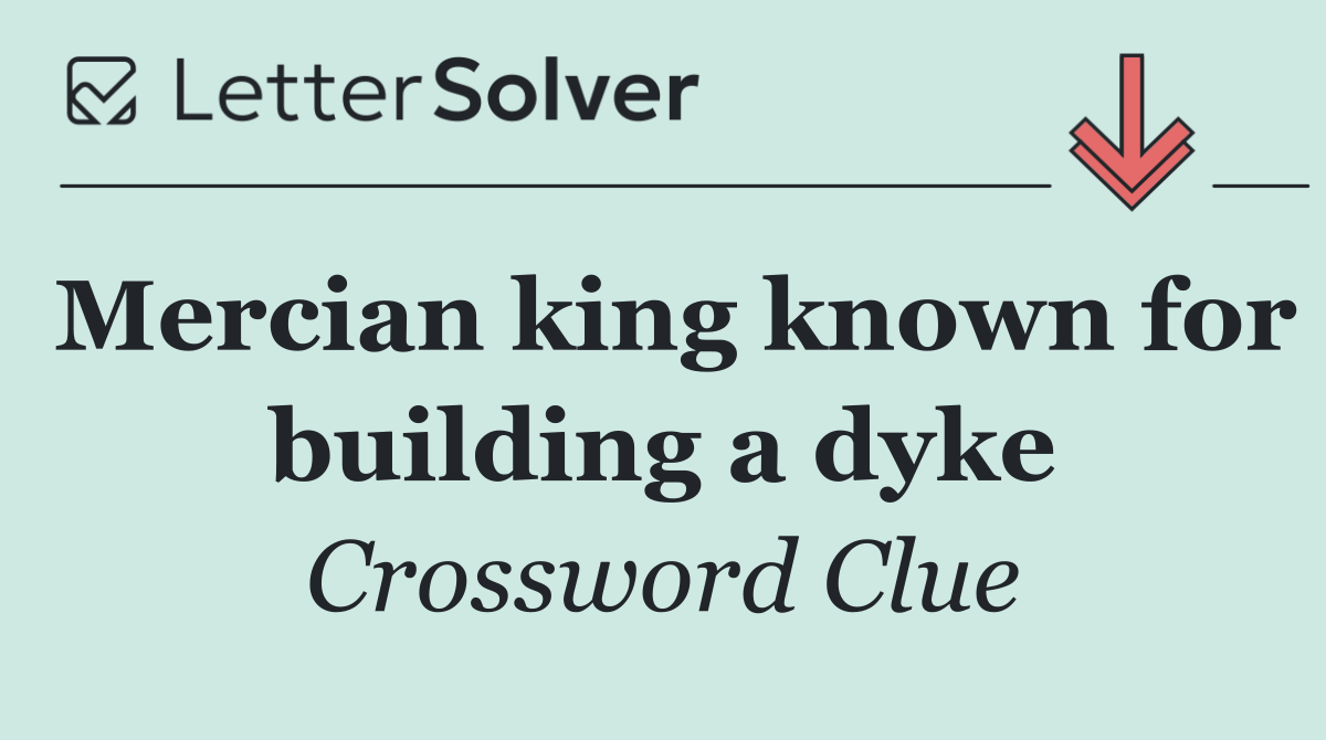 Mercian king known for building a dyke