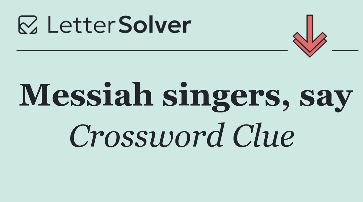 Messiah singers, say