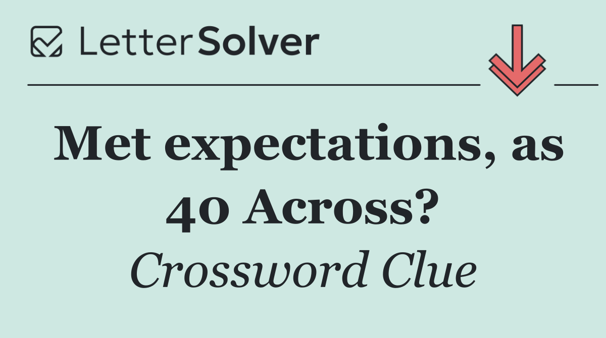 Met expectations, as 40 Across?