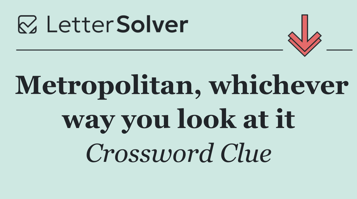 Metropolitan, whichever way you look at it