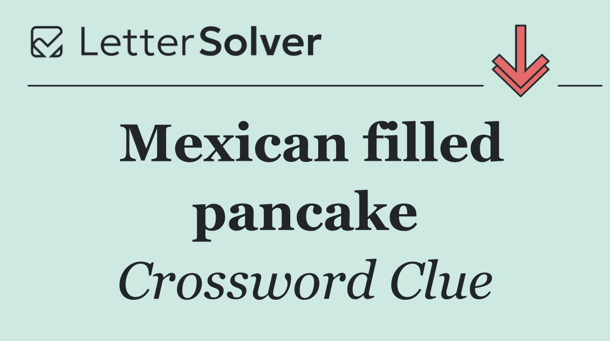 Mexican filled pancake
