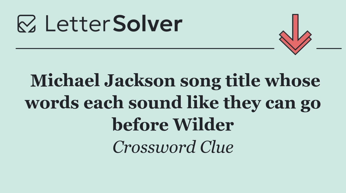 Michael Jackson song title whose words each sound like they can go before Wilder