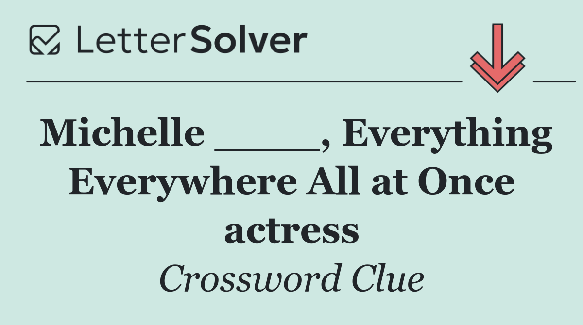 Michelle ____, Everything Everywhere All at Once actress