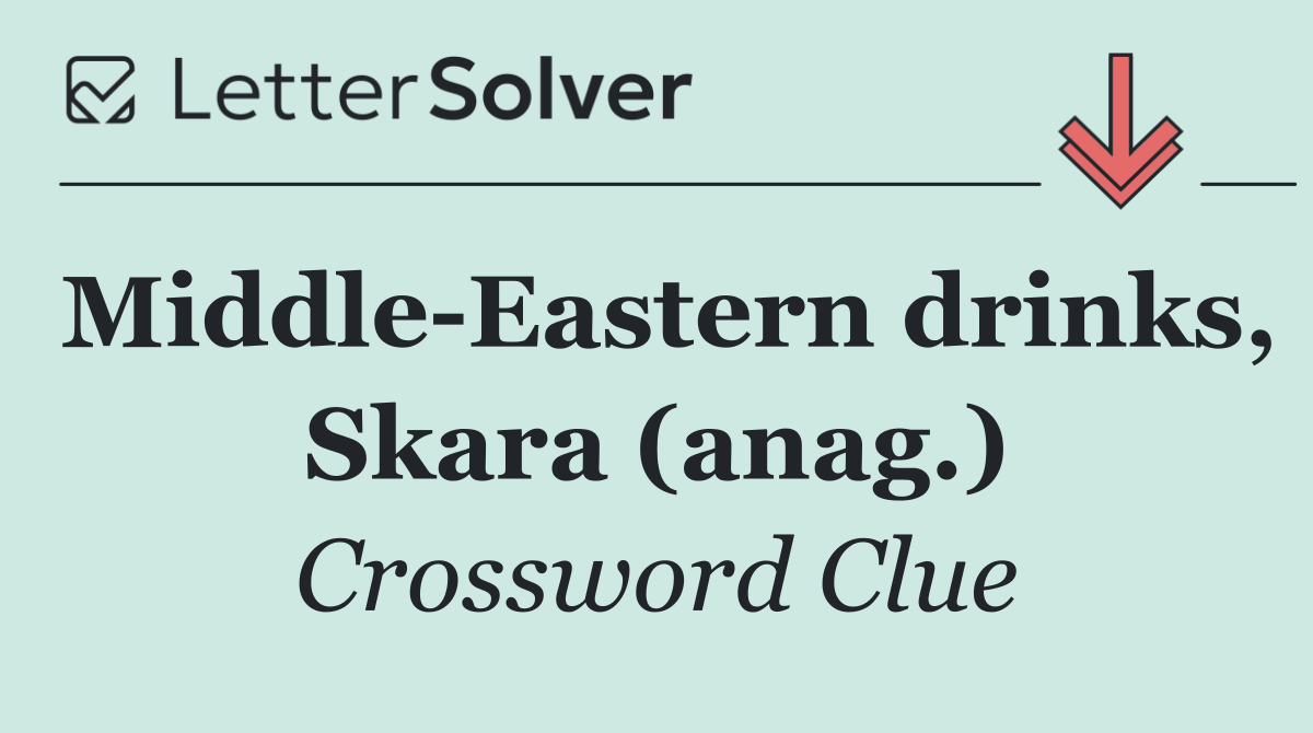 Middle Eastern drinks, Skara (anag.)