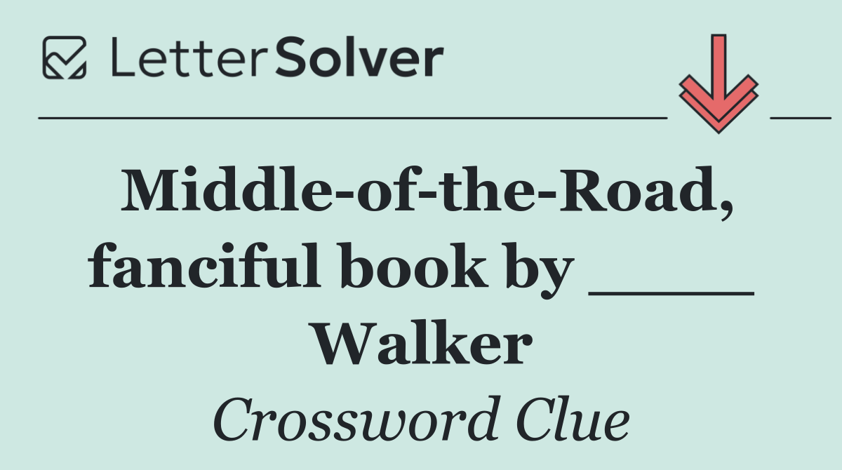 Middle of the Road, fanciful book by ____ Walker