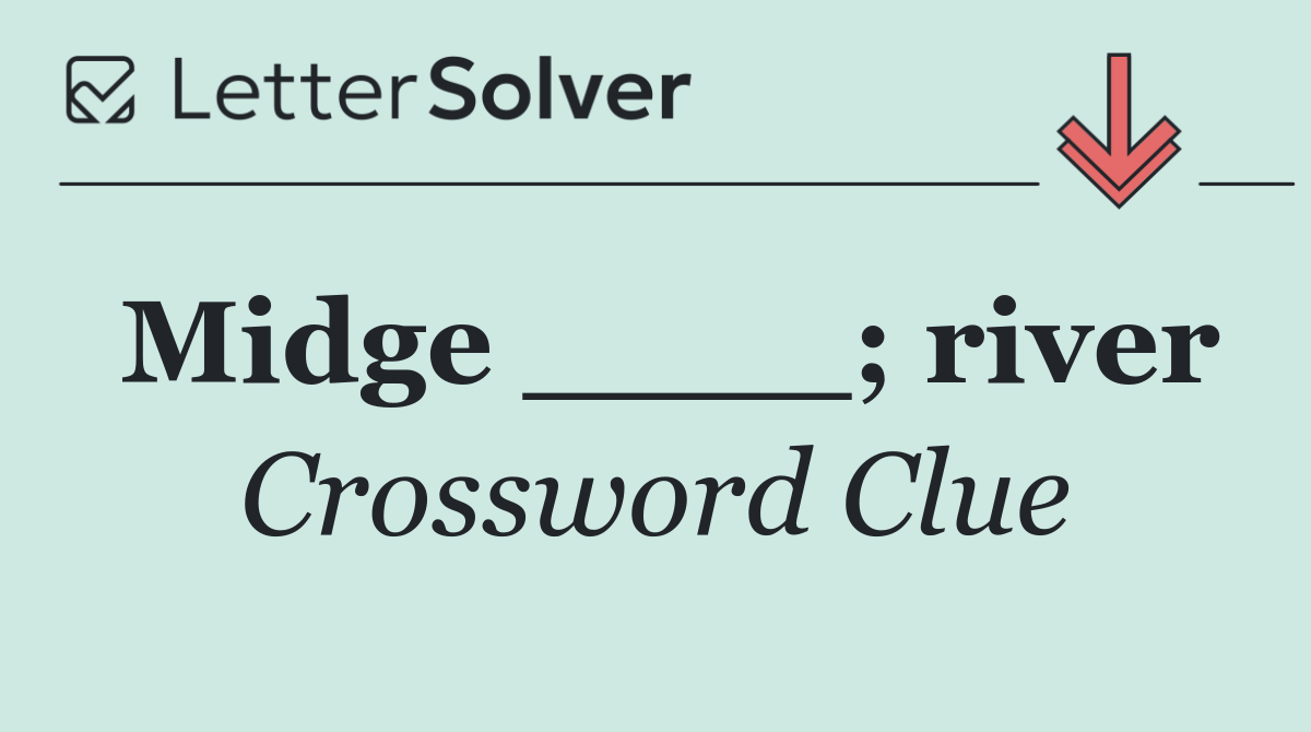 Midge ____; river