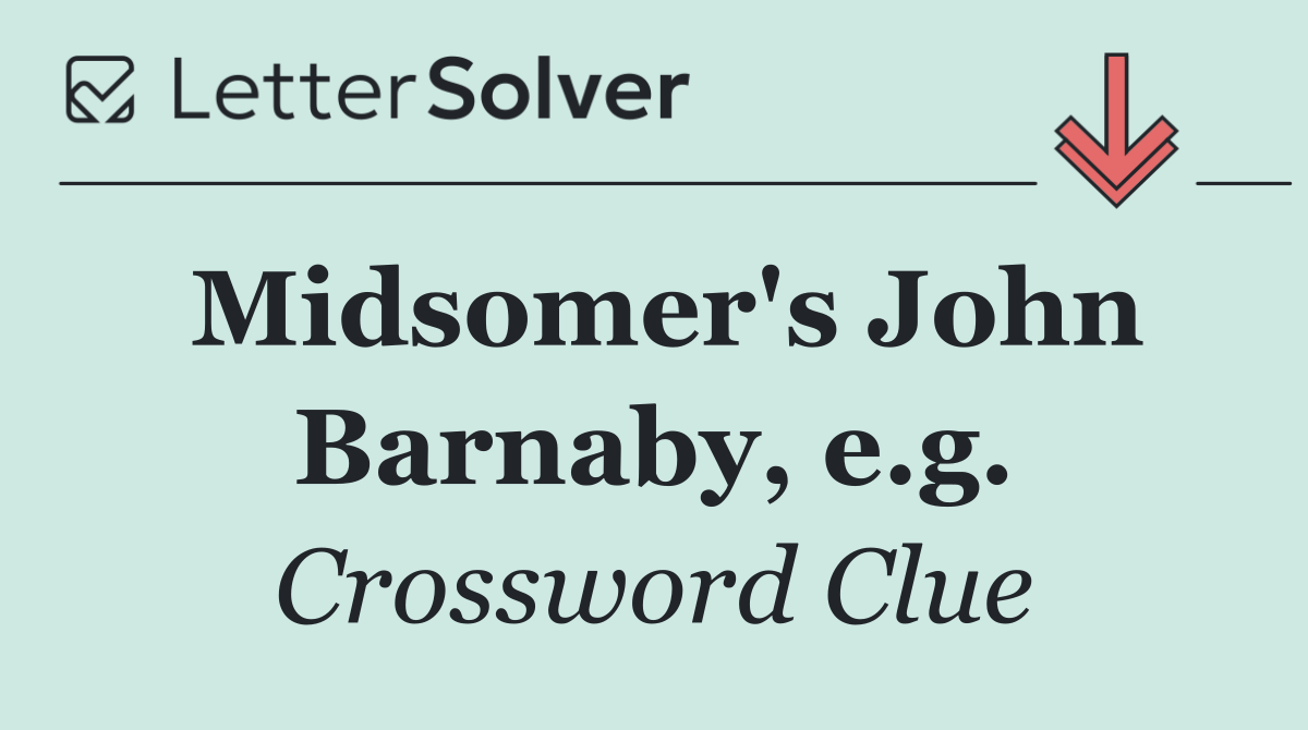 Midsomer's John Barnaby, e.g.