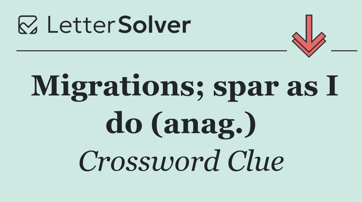 Migrations; spar as I do (anag.)