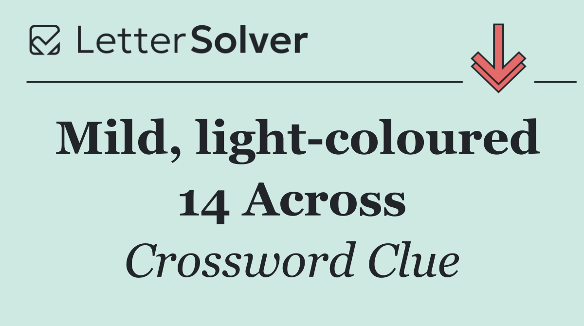 Mild, light coloured 14 Across
