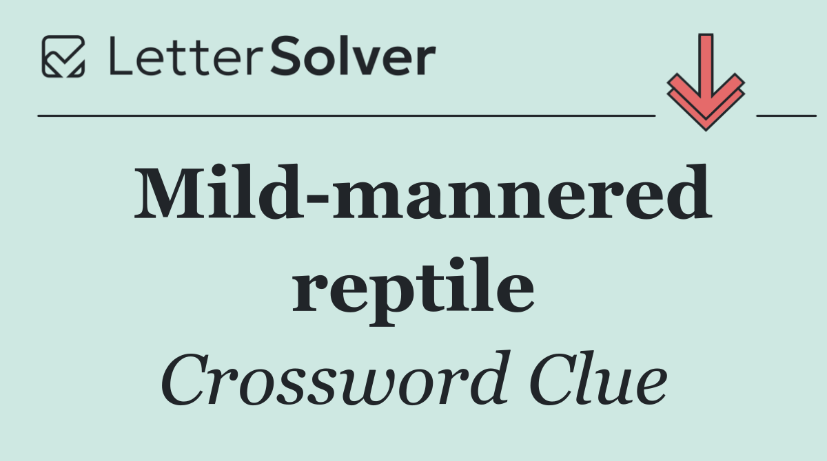 Mild mannered reptile