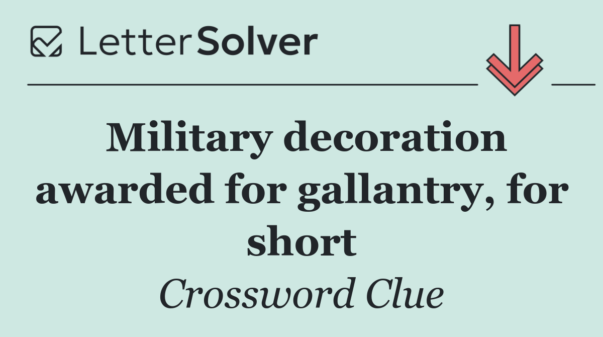 Military decoration awarded for gallantry, for short
