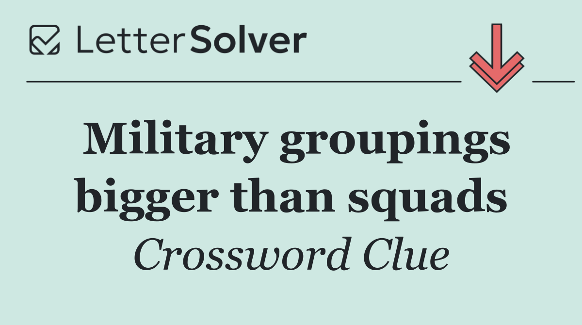 Military groupings bigger than squads
