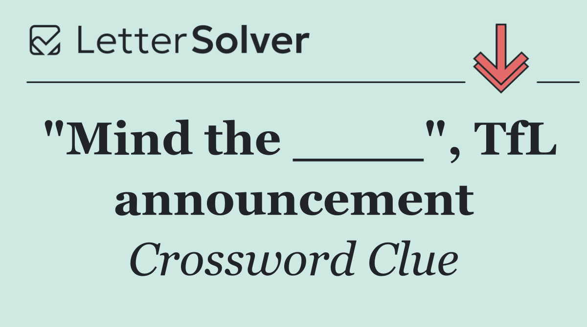 "Mind the ____", TfL announcement