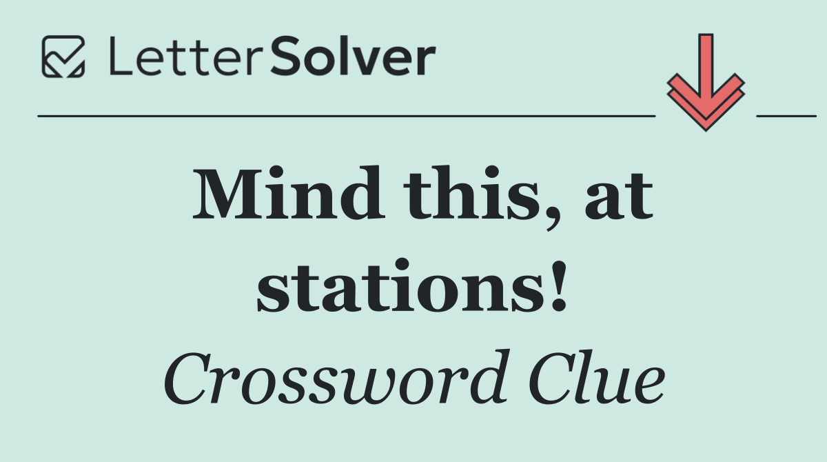 Mind this, at stations!