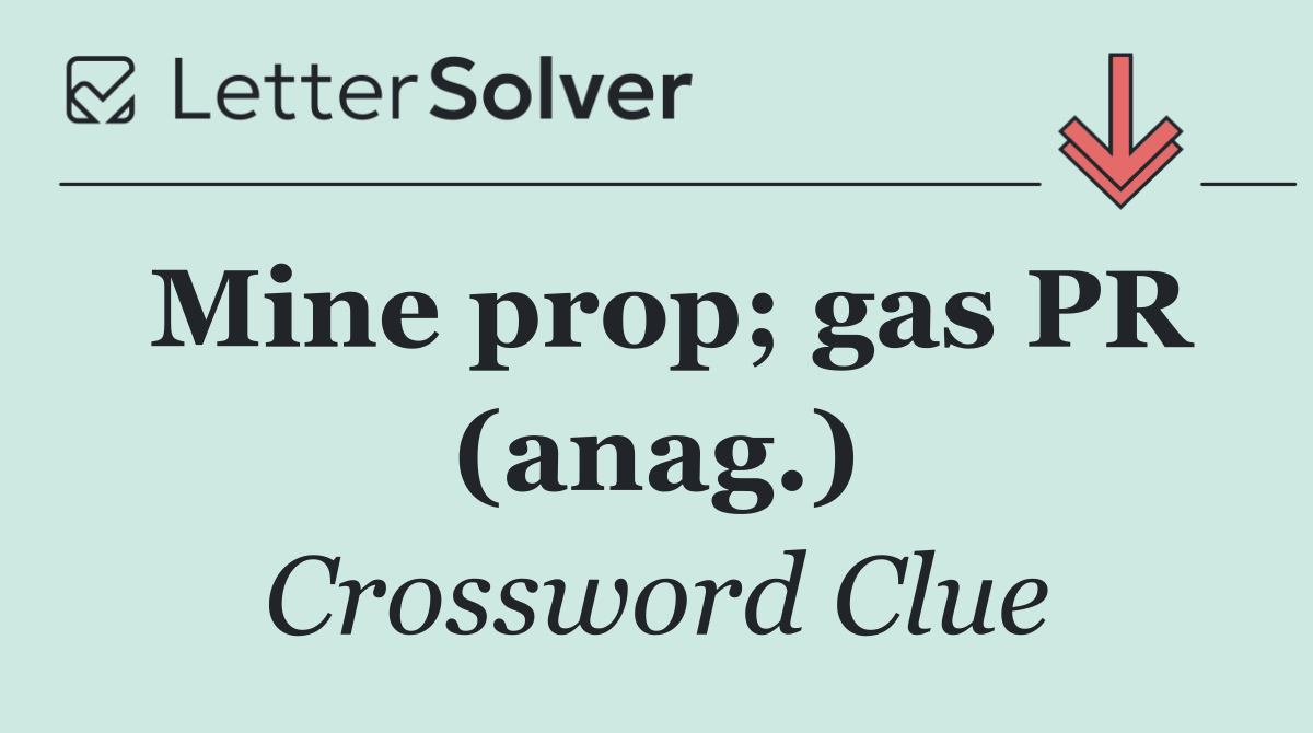 Mine prop; gas PR (anag.)