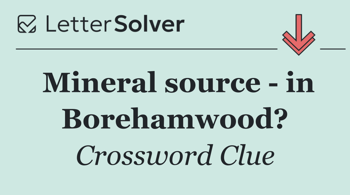 Mineral source   in Borehamwood?