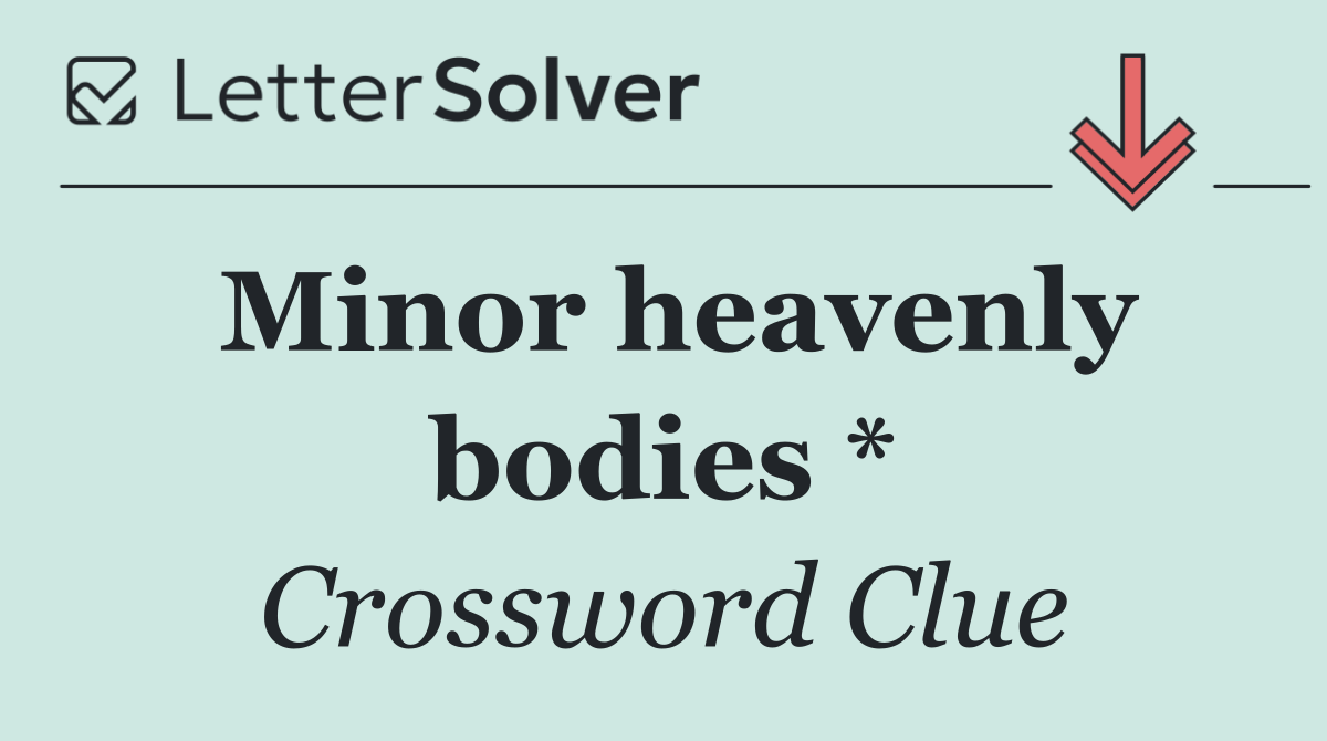 Minor heavenly bodies *