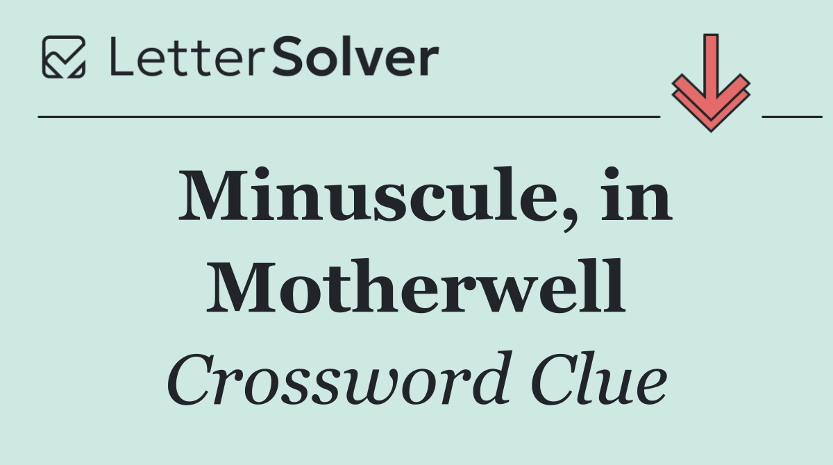 Minuscule, in Motherwell